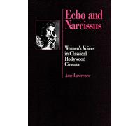 Echo and Narcissus: Women's Voices in Classical Hollywood Cinema