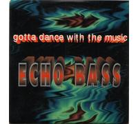 Echo Bass - Gotta Dance With The Music (cd maxi 143005)