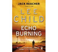 Echo Burning: (Jack Reacher 5): The blockbuster Jack Reacher thriller from the No.1 Sunday Times bestselling author