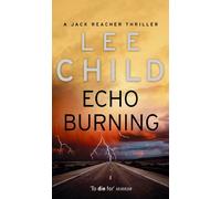 Echo burning: The blockbuster Jack Reacher thriller from the No.1 Sunday Times bestselling author