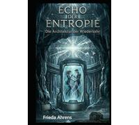 ECHO DER ENTROPIE: Die Architektur der Wiederkehr