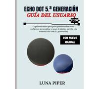 ECHO DOT 5. ª GENERACIÓN GUÍA DEL USUARIO 2026: La guía definitiva para principiantes sobre cómo configurar, personalizar y sacar el máximo partido a tu Amazon Echo Dot (5. ª generación)