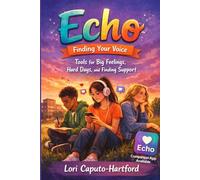 Echo: Finding Your Voice: Tools for Big Feelings, Hard Days, and Finding Support
