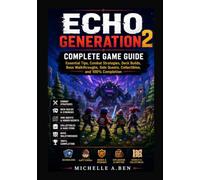 Echo Generation 2 Complete Game Guide: Essential Tips, Combat Strategies, Deck Builds, Boss Walkthroughs, Side Quests, Collectibles, and 100% Completion
