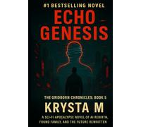 Echo Genesis: A Sci-Fi Apocalypse Novel of AI Rebirth, Found Family, and the Future Rewritten