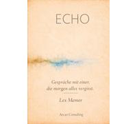 Echo: Gespräche mit einer, die morgen alles vergisst