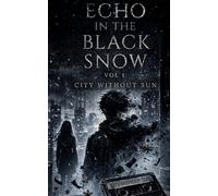 Echo in the Black Snow: City Without Sun