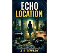 Echo Location: A Forensic Psychological Thriller of Sound, Memory & Murder: 7