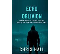 Echo Oblivion: The Final Protocol Has Been Activated. One Man. One Clone. One Chance to End It All.