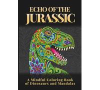 ECHO OF THE JURASSIC: A Mindful Coloring Book of Dinosaurs and Mandalas