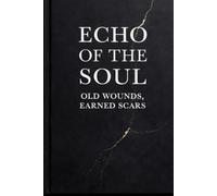 Echo of the Soul: Old Wounds, Earned Scars