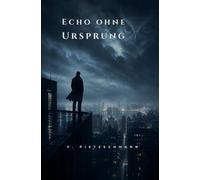 Echo ohne Ursprung: Identität ist nur ein Konstrukt. Wer bist du - ohne Erinnerung?