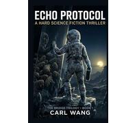 ECHO PROTOCOL: A Hard Science Fiction Thriller - Quantum Memes, Solar Sails, and Psychic Water Bears: (The Bridge Trilogy Book 1)