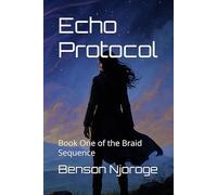 Echo Protocol: Book One of the Braid Sequence
