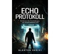 ECHO PROTOKOLL: Ein Roman über Entscheidungen, die niemand abnehmen darf