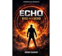 Echo: Rise of a Hero: A Superhero Origin Story of Power, Choice, and Control