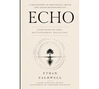 ECHO: The Hidden Patterns That Shape Your Relationships, Choices, and Life