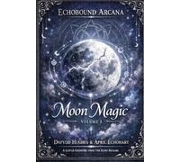 Echobound Arcana - Moon Magic: The Complete Lunar Ritual Grimoire