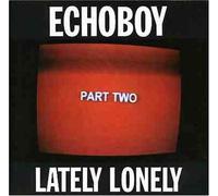 Echoboy - Lately Lonely