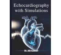 ECHOCARDIOGRAPHY WITH SIMULATIONS: The Complete Practical Guide to Transthoracic and Transesophageal Echocardiography, Hemodynamics, Valvular Heart Disease, and Critical Care Training