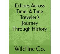 Echoes Across Time: A Time Traveler’s Journey Through History