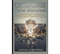 Echoes After the Gunfire: America’s Struggle with School Violence and the Search for Healing