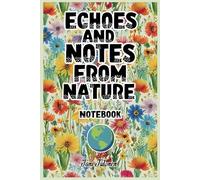 ECHOES AND NOTES FROM NATURE notebook for write down and memorise all your observations and adventures in the nature.: for seniors, men, women and young adults