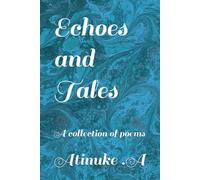 Echoes and Tales: A collection of poems