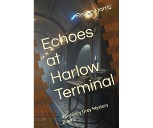 Echoes at Harlow Terminal: A Serenity Grey Mystery Book 2