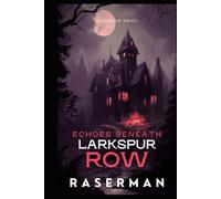 Echoes Beneath Larkspur Row: "Some houses are built to shelter you. Others are built to remember."