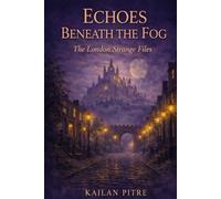 Echoes Beneath The Fog: The London Strange Files