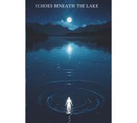 Echoes Beneath the Lake: Whispers Carried Through Water (part of the Hidden Realms Series) (7" x 10" - near B5 format)