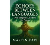 Echoes Between Languages: Two Tongues, One Soul in Poems