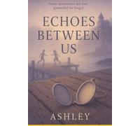 Echoes Between Us: Some memories are too powerful to forget