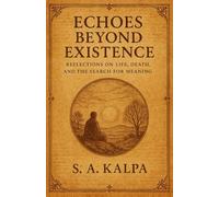 ECHOES BEYOND EXISTENCE: Reflection on Life, Death, and the Search for Meaning
