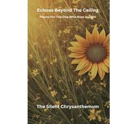 Echoes Beyond the Ceiling: POEMS FOR THE ONE WHO ROSE IN LIGHT