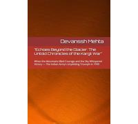 “Echoes Beyond the Glacier: The Untold Chronicles of the Kargil War”: When the Mountains Bled Courage and the Sky Whispered Victory - The Indian Army’s Unyielding Triumph in 1999