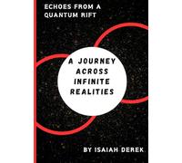 Echoes From A Quantum Rift: A Journey Across Infinite Realities