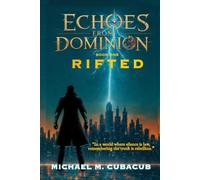 ECHOES FROM DOMINION: RIFTED (Book One): “In a world where silence is law, remembering the truth is rebellion.”