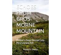 ECHOES FROM GROS MORNE MOUNTAIN: A Hiker’s Deep Descent into Peru’s Grand Rift