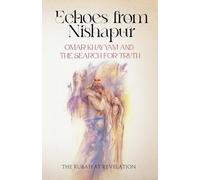 Echoes from Nishapur: Omar Khayyam and the Search for Truth