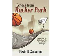 Echoes From Rucker Park: Memories of The Golden Era of the Rucker/Harlem Pro League