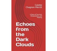 Echoes from the Dark Clouds: A Story of Survival, Manipulation, and Healing