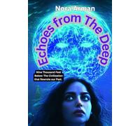 ECHOES FROM THE DEEP: Nine Thousand Feet Below: The Civilization that Rewrote our Past.