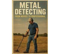 Echoes from the Earth: The Comprehensive Guide to Metal Detecting in the United Kingdom: Hidden Treasures: From Novice to Pro in UK Metal Detecting - Finding History One Beep at a Time