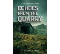 Echoes from the Quarry: A Dry Creek Mystery Thriller: 2