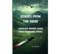 ECHOES FROM THE RIDGE: UNSOLVED MURDER CASES FROM TENNESSEE (1900s)