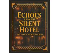 Echoes From The Silent Hotel: Explore the Stories of Mystery with Word Puzzles Featuring Hotels, Haunted Rooms, Hidden Passages, Mysterious Guests & ... Pages | Perfect for Teens, Adult & Seniors