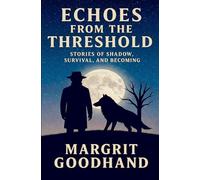 Echoes from the Threshold: Stories of Shadow, Survival, and Becoming