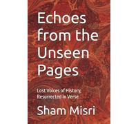 Echoes from the Unseen Pages: Lost Voices of History, Resurrected in Verse